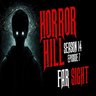 S14 Ep7: S14E07 - "Far Sight" - Horror Hill