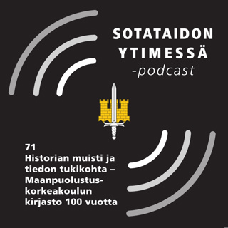 71 Historian muisti ja tiedon tukikohta – Maanpuolustuskorkeakoulun kirjasto 100 vuotta