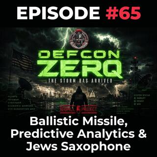 DEFCON ZERQ Ep. 065: Ballistic Missile, Predictive Analytics & Jews Saxophone
