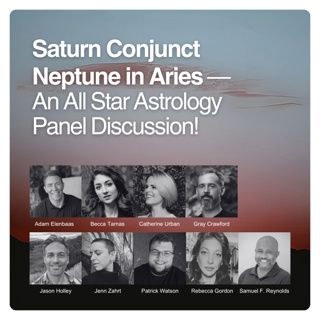Saturn Conjunct Neptune in Aries: An All Star Astrology Panel Discussion!