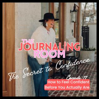 Episode 77: How To Feel Confident Before You Actually Are
