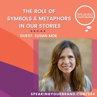 264: The Role of Symbols and Metaphors in Our Stories with Susan Moe