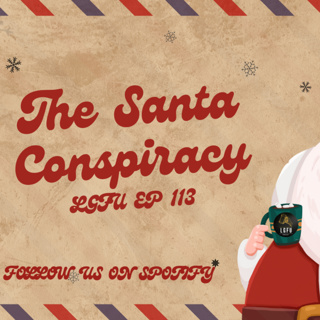 The Santa Conspiracy - LGFU Ep 113