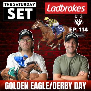 THE SATURDAY SET EP 114: GOLDEN EAGLE/DERBY DAY!