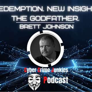 Redemption. New Insight from the Cybercrime Godfather, Brett Johnson. PART 2 (of 2)