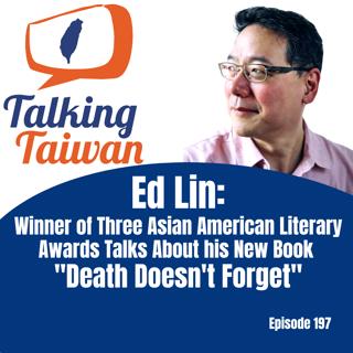 Ep 197 | Ed Lin: Winner of Three Asian American Literary Awards Talks About his New Book "Death Doesn't Forget"