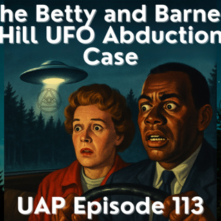 Uncovering Anomalies Podcast (UAP) - Episode 113 - The Betty and Barney Hill UFO Abduction Case