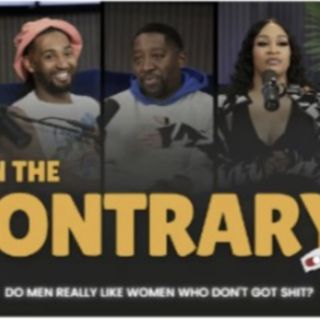 Do Men Really Like Women Who Don't Got Sh*t? | On The Contrary