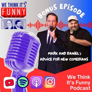 Bonus Episode: Mark and Daniel's Advice for Starting Out Comedians