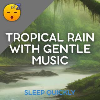 😴🌧️🎵 Soothing Tropical RAIN with Gentle MUSIC for Restful SLEEP
