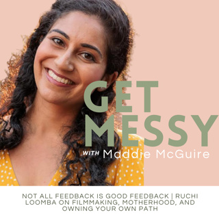 88. Not All Feedback Is Good Feedback | Ruchi Loomba on Filmmaking, Motherhood, and Owning Your Own Path