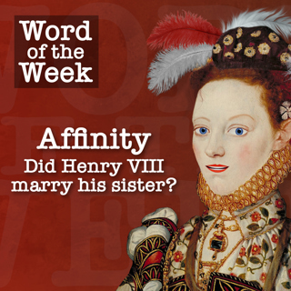 Tudor Time Machine Word of the Week: Affinity