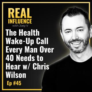 111.The Health Wake-Up Call Every Man Over 40 Needs to Hear w/ Chris Wilson