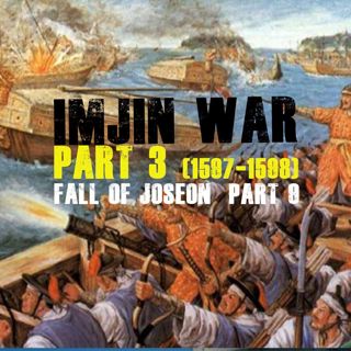 Imjin War, part 3 | Fall of Joseon, part 9