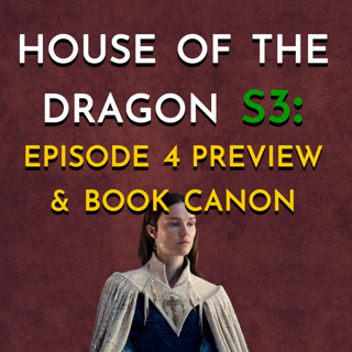 House of the Dragon: S3 - Episode 4 Preview & Book Canon