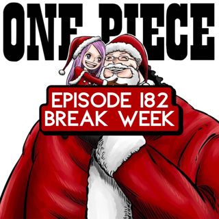 Episode 182: ONE PIECE Break Week & Fan Phone Calls