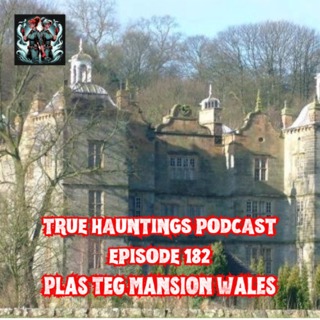 Case 182: Plas Teg Wales - Ghosts Walk the Corridors