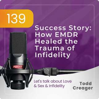 Episode #139: Success Story - How EMDR Healed the Trauma of Infidelity