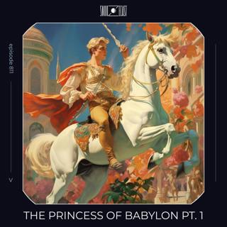 The Princess of Babylon pt. 1