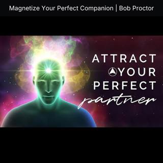 Magnetize Your Perfect Companion | Bob Proctor