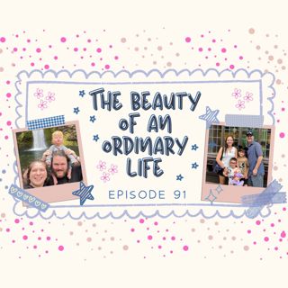 91:The Beauty of an Ordinary Life