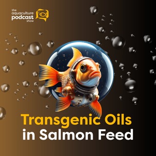 Transgenic Oils in Salmon Feed | Ep. 58