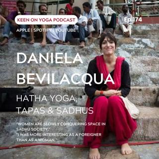 Ep. 174 Daniela Bevilacqua – Hatha Yoga, Tapas and Sadhus
