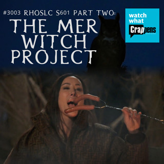 #3003 RHOSLC S601 Part Two: The Mer Witch Project