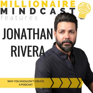 072: Why You Shouldn't Create a Podcast | Jonathan Rivera