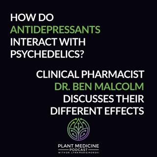 Antidepressants and Psychedelics with Clinical Pharmacist Ben Malcolm, PharmD