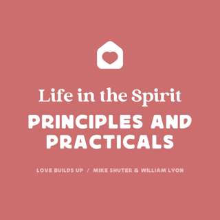 Life in The Spirit - Principles and Practicals (Mike Shuter & William Lyon)