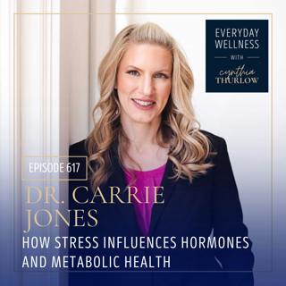 Ep. 617 How Stress Influences Hormones and Metabolic Health with Dr. Carrie Jones | Menopause, Perimenopause, Metabolic Health