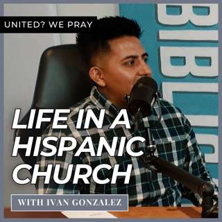 Life in a Hispanic Church with Ivan Gonzalez