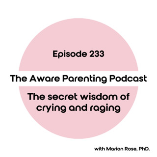Episode 233: The secret wisdom of crying and raging
