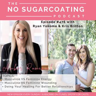 #476 Masculine VS Feminine Energy, Masculine VS Feminine Wounding & Doing Your Healing For Better Relationships With Guests Ryan Yokome and Kris Britton