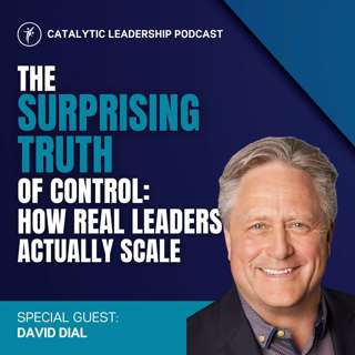 The Surprising Truth About Control: How Real Leaders Actually Scale with David Dial