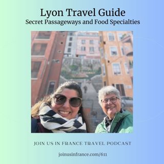 Lyon Travel Guide: Secret Passageways and Food Specialties
