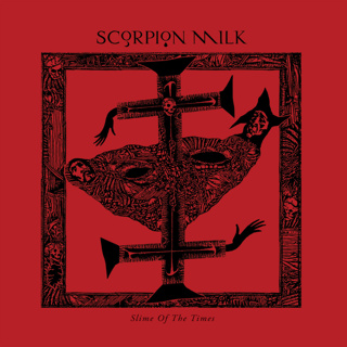 ALBUM REVIEW: Scorpion Milk - Slime Of The Times