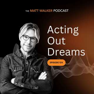 #124 - Acting Out Dreams