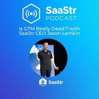 SaaStr 823: Is GTM Really Dead?! with SaaStr CEO Jason Lemkin