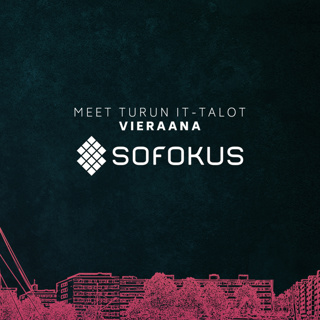 Meet Turun IT-talot #4 - Sofokus