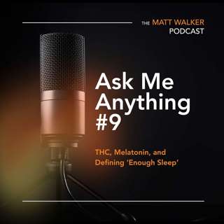 Ask Me Anything Part 9 - THC, Melatonin, and Defining ‘Enough Sleep'