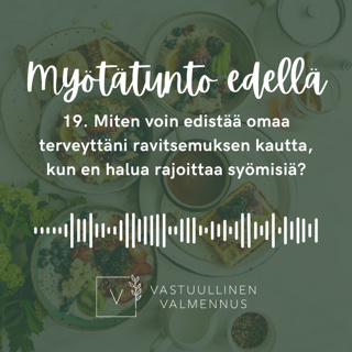 19. Miten terveyttä voi edistää ravitsemuksen kautta, jos syömisen rajoittaminen ei ole vaihtoehto?