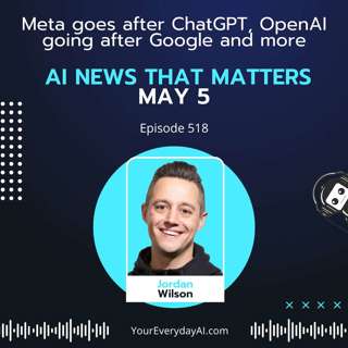 EP 518: Meta goes after ChatGPT, OpenAI going after Google and more AI News That Matters