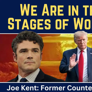 Joe Kent: Escalation Against Iran & Russia — We Have Entered the Early Stages of World War III