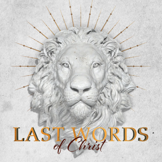 Last Words of Christ | 6. Our Greatest Need