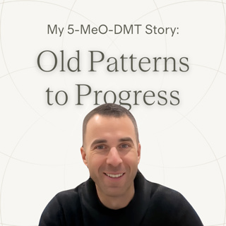 Ep.19 — Tony | From Old Patterns to Progress ~ 5-MeO-DMT Journey