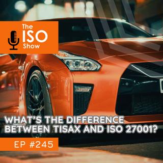 #245 What's The Difference Between TISAX and ISO 27001?