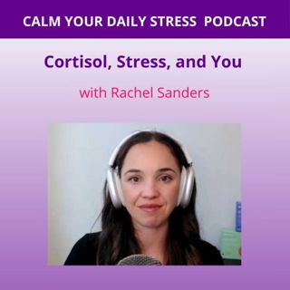Cortisol, Stress, and You with Rachel Sanders