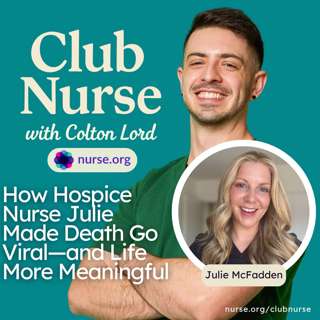 How Hospice Nurse Julie Made Death Go Viral—and Life More Meaningful (With Colton Lord and Julie McFadden)